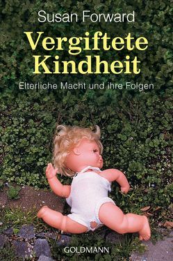 Vergiftete Kindheit von Charpentier,  Annette, Forward,  Susan