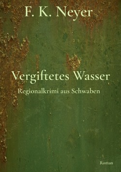 Vergiftetes Wasser von Neyer,  Friedhelm