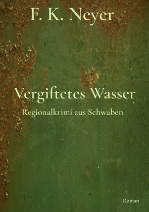 Vergiftetes Wasser von Neyer,  Friedhelm