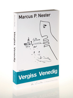 Vergiss Venedig von Nester,  Marcus P., Spiegelberg Verlag