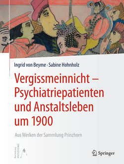 Vergissmeinnicht – Psychiatriepatienten und Anstaltsleben um 1900 von Hohnholz,  Sabine, von Beyme,  Ingrid