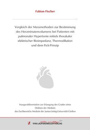 Vergleich der Messmethoden zur Bestimmung des Herzminutenvolumens bei Patienten mit pulmonaler Hypertonie mittels thorakaler elektrischer Bioimpedanz, Thermodilution und dem Fick-Prinzip von Fischer,  Fabian