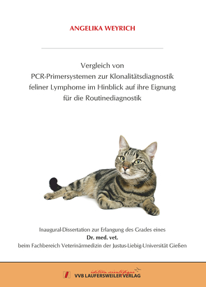 Vergleich von PCR-Primersystemen zur Klonalitätsdiagnostik feliner Lymphome im Hinblick auf ihre Eignung für die Routinediagnostik von Weyrich,  Angelika