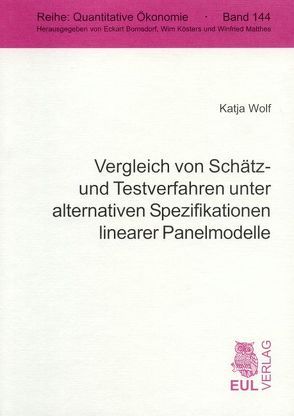 Vergleich von Schätz- und Testverfahren unter alternativen Spezifikationen linearer Panelmodelle von Wolf,  Katja