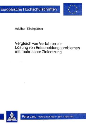 Vergleich von Verfahren zur Lösung von Entscheidungsproblemen mit mehrfacher Zielsetzung von Kirchgässner,  Adalbert
