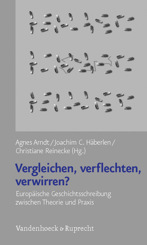 Vergleichen, Verflechten, Verwirren? von Arndt,  Agnes, Bauerkämper,  Arnd, Gammerl,  Benno, Häberlen,  Joachim C., Hartwich,  Mateusz J., Hort,  Jakob, Keller,  Markus, Kocka,  Jürgen, Nebrensky,  Zdenek, Pavlush,  Tetyana, Reinecke,  Christiane, Schlesier,  Stephanie, Strath,  Bo