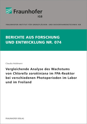 Vergleichende Analyse des Wachstums von Chlorella sorokiniana im FPA-Reaktor bei verschiedenen Photoperioden im Labor und im Freiland. von Holdmann,  Claudia
