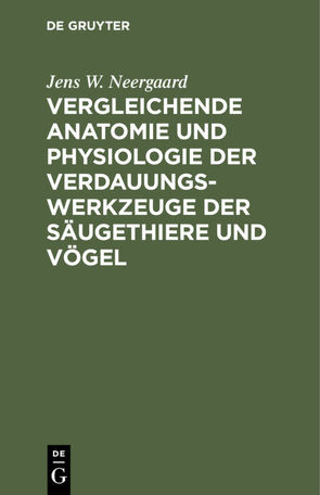 Vergleichende Anatomie und Physiologie der Verdauungswerkzeuge der Säugethiere und Vögel von Blumenbach,  Joh. Fr., Neergaard,  Jens W.