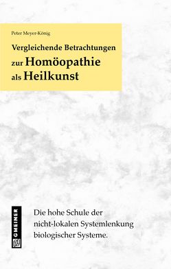 Vergleichende Betrachtungen zur Homöopathie als Heilkunst von Meyer-König,  Peter