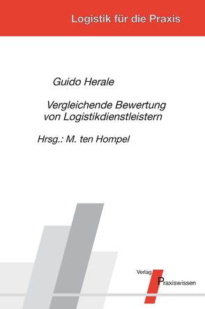 Vergleichende Bewertung von Logistikdienstleistern von Herale,  Guido, Hompel,  Michael ten