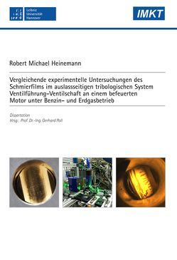 Vergleichende experimentelle Untersuchungen des Schmierfilms im auslassseitigen tribologischen System Ventilführung-Ventilschaft an einem befeuerten Motor unter Benzin- und Erdgasbetrieb von Heinemann,  Robert Michael, Poll,  Gerhard