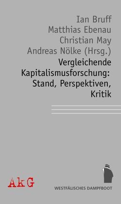Vergleichende Kapitalismusforschung: Stand, Perspektiven, Kritik von Bruff,  Ian, Ebenau,  Matthias, May,  Christian, Nölke,  Andreas