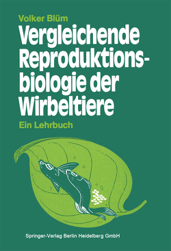 Vergleichende Reproduktionsbiologie der Wirbeltiere von Blüm,  V.