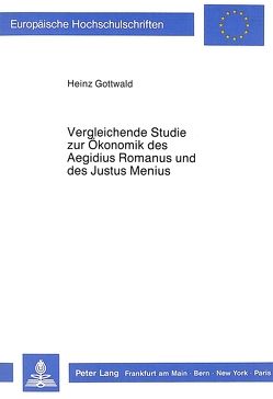 Vergleichende Studie zur Ökonomik des Aegidius Romanus und des Justus Menius von Gottwald,  Heinz
