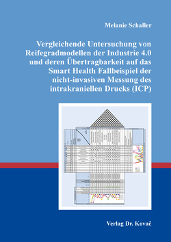 Vergleichende Untersuchung von Reifegradmodellen der Industrie 4.0 und deren Übertragbarkeit auf das Smart Health Fallbeispiel der nicht-invasiven Messung des intrakraniellen Drucks (ICP) von Schaller,  Melanie