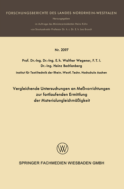 Vergleichende Untersuchungen an Meßvorrichtungen zur fortlaufenden Ermittlung der Materialungleichmäßigkeit von Bechlenberg,  Heinz, Wegener,  Walter