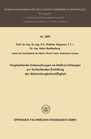 Vergleichende Untersuchungen an Meßvorrichtungen zur fortlaufenden Ermittlung der Materialungleichmäßigkeit von Bechlenberg,  Heinz, Wegener,  Walter