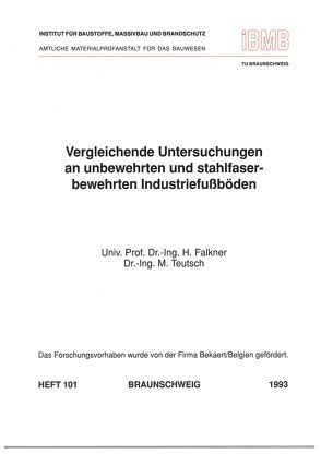 Vergleichende Untersuchungen an unbewehrten und stahlfaserbewehrten Industriefussböden von Falkner,  Horst, Teutsch,  Manfred