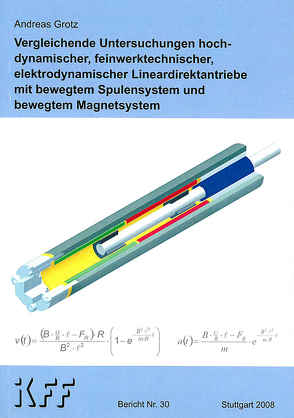 Vergleichende Untersuchungen hochdynamischer, feinwerktechnischer, elektrodynamischer Lineardirektantriebe mit bewegtem Spulensystem und bewegtem Magnetsystem von Grotz,  Andreas