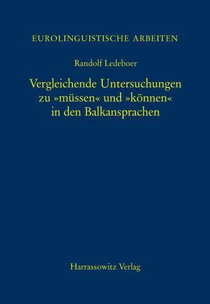Vergleichende Untersuchungen zu „müssen“ und „können“ in den Balkansprachen von Ledeboer,  Randolf