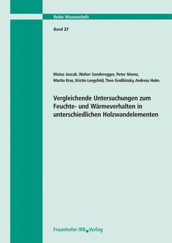 Vergleichende Untersuchungen zum Feuchte- und Wärmeverhalten in unterschiedlichen Holzwandelementen. Abschlussbericht. von Joscak,  Matus, Niemz,  Peter, Sonderegger,  Walter