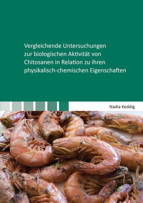 Vergleichende Untersuchungen zur biologischen Aktivität von Chitosanen in Relation zu ihren physikalisch-chemischen Eigenschaften von Keddig,  Nadia