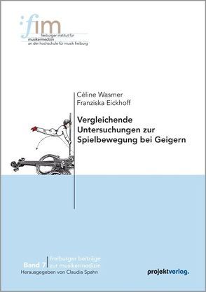 Vergleichende Untersuchungen zur Spielbewegung bei Geigern von Eickhoff,  Franziska, Spahn,  Claudia, Wasmer,  Céline