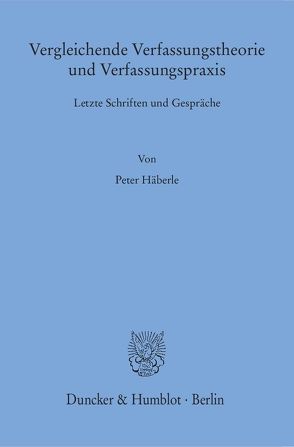 Vergleichende Verfassungstheorie und Verfassungspraxis. von Häberle,  Peter
