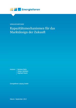 Vergleichsstudie: Kapazitätsmechanismen für das Marktdesign der Zukunft von Bahn,  Barbara, Noack,  Raphael, Wohlfart,  Fabian