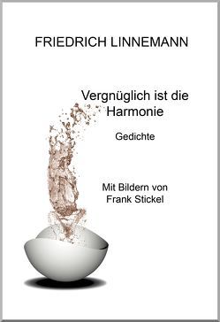 Vergnüglich ist die Harmonie von Linnemann,  Friedrich, Stickel,  Frank