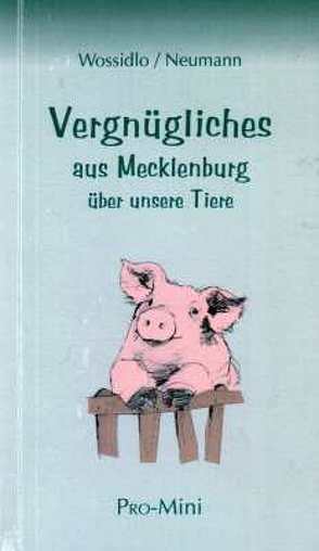 Vergnügliches aus Mecklenburg über unsere Tiere von Neumann,  Siegfreid Armin, Neumann,  Siegfried Armin, Wossidlo,  Richard