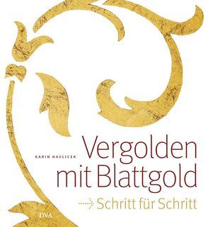 Vergolden mit Blattgold von Havlicek,  Karin