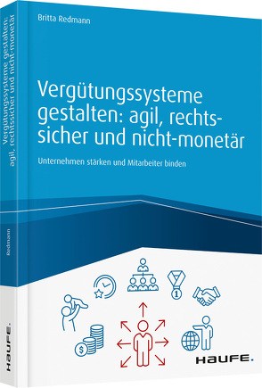 Vergütungssysteme gestalten: agil, rechtssicher und nicht-monetär von Redmann,  Britta