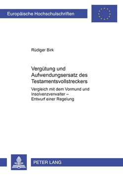 Vergütung und Aufwendungsersatz des Testamentsvollstreckers von Birk,  Rüdiger