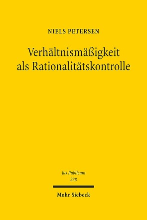 Verhältnismäßigkeit als Rationalitätskontrolle von Petersen,  Niels