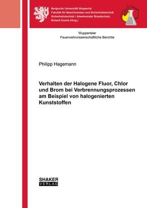 Verhalten der Halogene Fluor, Chlor und Brom bei Verbrennungsprozessen am Beispiel von halogenierten Kunststoffen von Hagemann,  Philipp