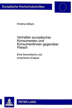 Verhalten europäischer Konsumenten und Konsumentinnen gegenüber Fleisch von Glitsch,  Kristina