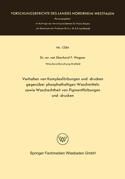 Verhalten von Komplexfärbungen und -drucken gegenüber phosphathaltigen Waschmitteln sowie Waschechtheit von Pigmentfärbungen und -drucken von Wagner,  Eberhard Frithjof