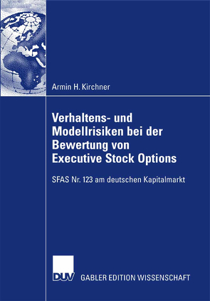 Verhaltens- und Modellrisiken bei der Bewertung von Executive Stock Options von Hecker,  Prof. Dr. Renate, Kirchner,  Armin