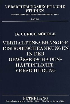 Verhaltensabhängige Risikobeschränkungen in der Gewässerschaden-Haftpflichtversicherung von Möhrle,  Ulrich