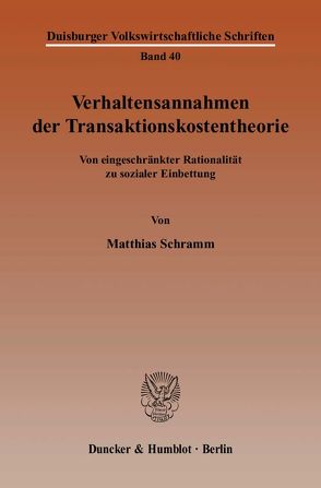 Verhaltensannahmen der Transaktionskostentheorie. von Schramm,  Matthias