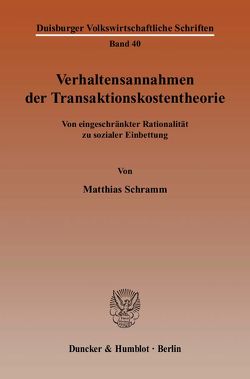 Verhaltensannahmen der Transaktionskostentheorie. von Schramm,  Matthias