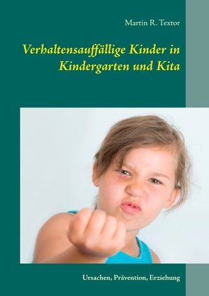 Verhaltensauffällige Kinder in Kindergarten und Kita von Textor,  Martin R