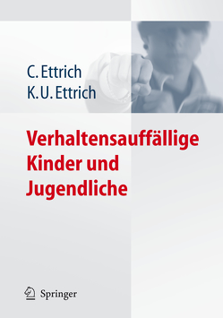 Verhaltensauffällige Kinder und Jugendliche von Ettrich,  Christine, Ettrich,  Klaus-Udo