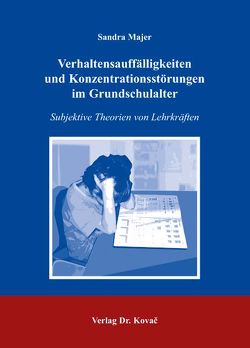 Verhaltensauffälligkeiten und Konzentrationsstörungen im Grundschulalter von Majer,  Sandra