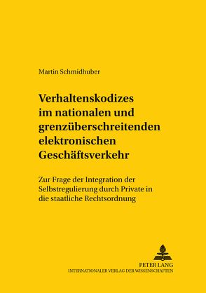 Verhaltenskodizes im nationalen und grenzüberschreitenden elektronischen Geschäftsverkehr von Schmidhuber,  Martin
