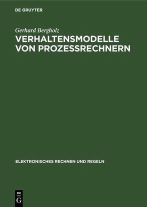 Verhaltensmodelle von Prozessrechnern von Bergholz,  Gerhard