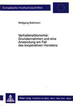 Verhaltensökonomie: Grundannahmen und eine Anwendung am Fall des kooperativen Handelns von Battmann,  Wolfgang