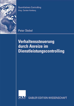 Verhaltenssteuerung durch Anreize im Dienstleistungscontrolling von Homburg,  Carsten, Stebel,  Peter