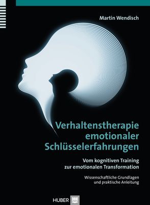 Verhaltenstherapie emotionaler Schlüsselerfahrungen von Wendisch,  Martin